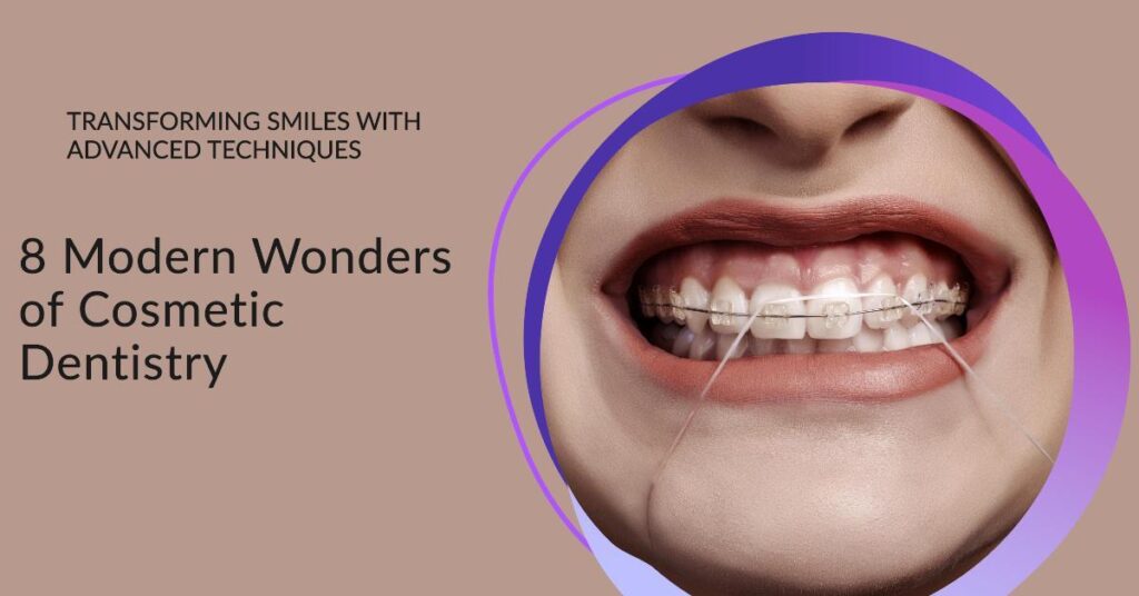 Modern Wonders of Cosmetic Dentistry
