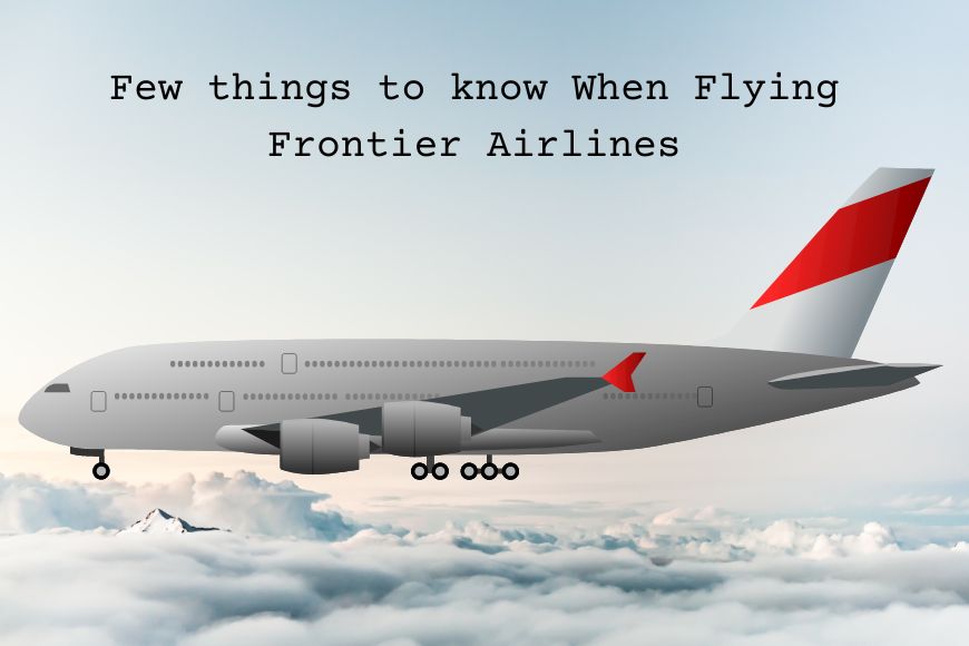 Few things to know When Flying Frontier Airlines
