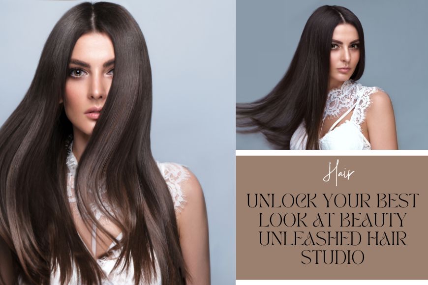 Unlock Your Best Look At Beauty Unleashed Hair Studio