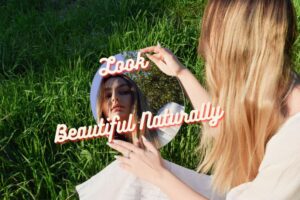 how to look beautiful naturally
