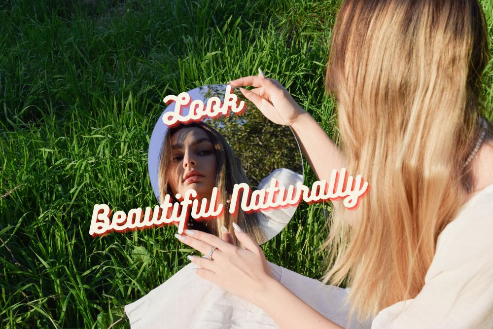 how to look beautiful naturally